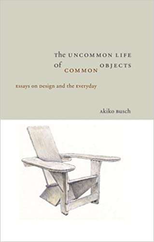 Design books recommendations: The Uncommon Life Of Common Objects: Essays on Design and the Everyday Hardcover – July 15, 2005
by Akiko Busch 